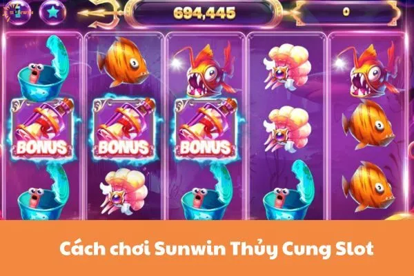 Cách chơi Sunwin Thủy Cung Slot