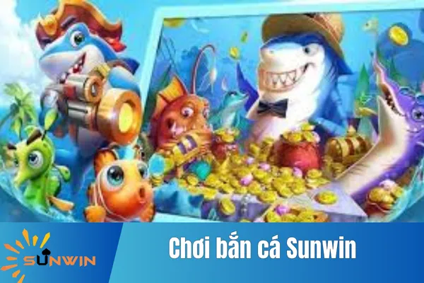 Chơi Bắn Cá Sunwin