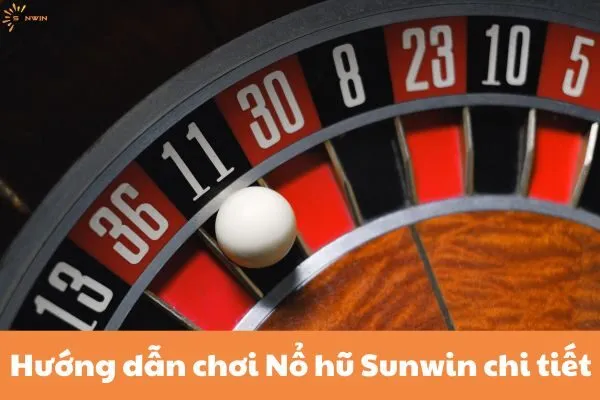 Hướng dẫn chơi Nổ hũ Sunwin chi tiết