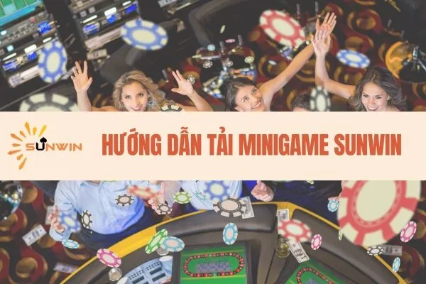 Hướng dẫn tải minigame Sunwin