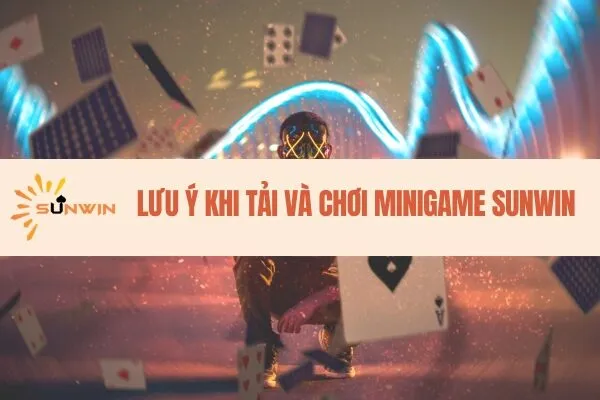 Lưu ý khi tải và chơi minigame Sunwin