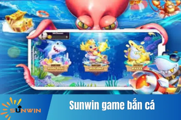 Sunwin Game Bắn Cá