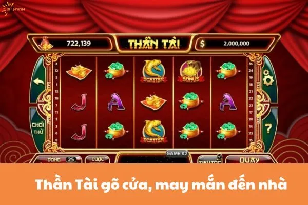 Thần Tài gõ cửa, may mắn đến nhà