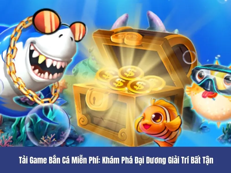 Tải Game Bắn Cá Miễn Phí